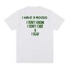 I HAVE 3 MOODS I DONT KNOW Vintage Summer Fashion Tshirt Harajuku Streetwear Cotton Unisex T Shirt New TEE TSHIRT Unisexs Tops