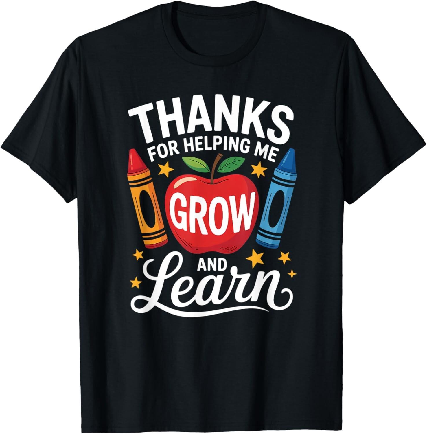 Thanks For Helping Me Grow And Learn, Teacher Appreciation unisex T-Shirt Mens Womens Tees Top XL
