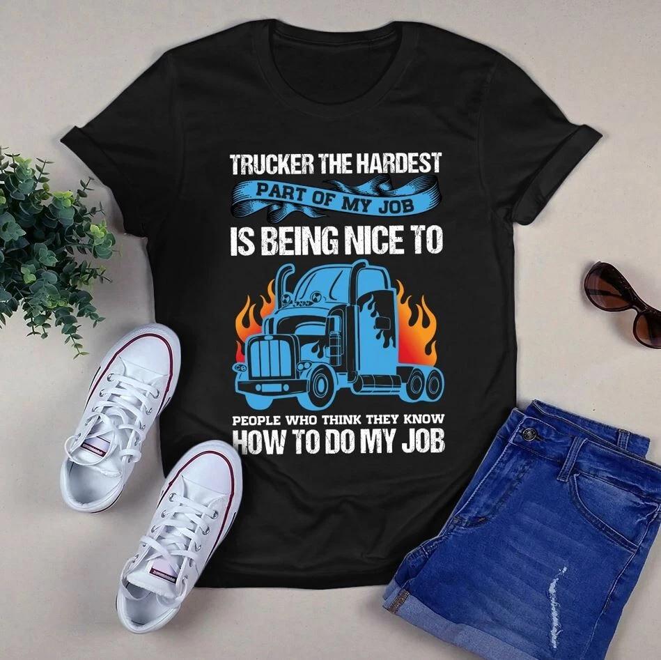 Trucker the Hardest Part of My Job is Being Nice to People Truck Driver Men s and Women s T-shirts S