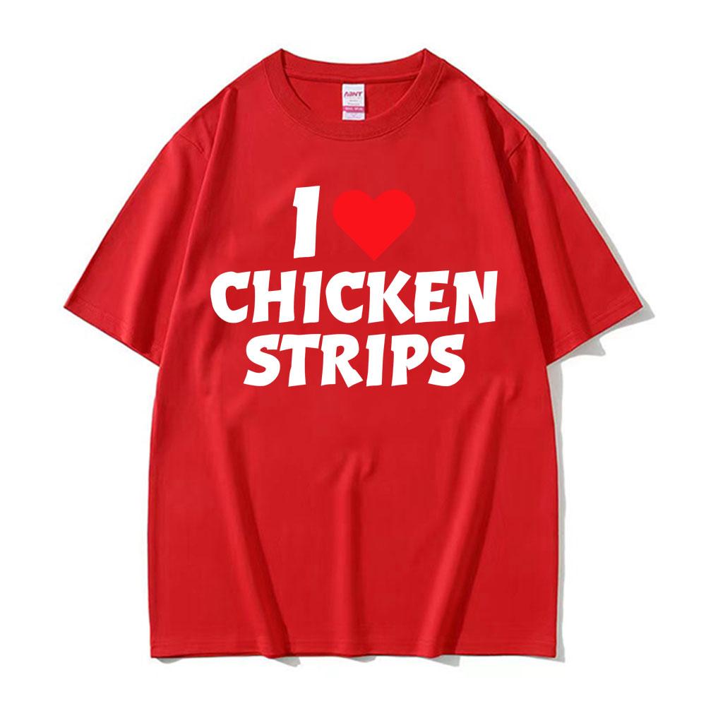 I Love Chicken Strips Funny Graphics Print T Shirts Men Women Casual 100 Cotton Short Sleeve Tshirts Fashion Oversized Tshirt