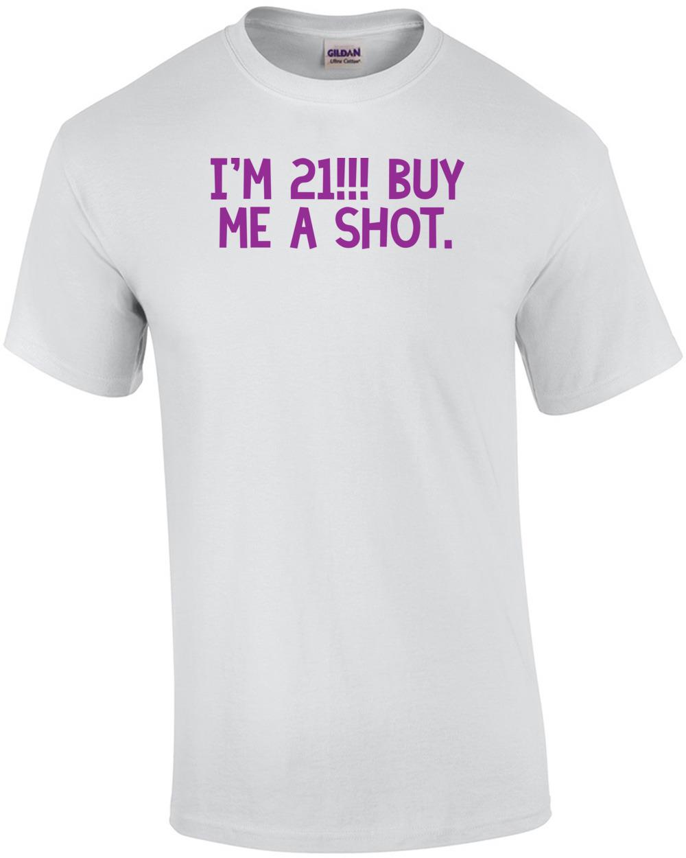 I m 21... buy me a shot. 21 birthday Shirt Unisex T-Shirt L