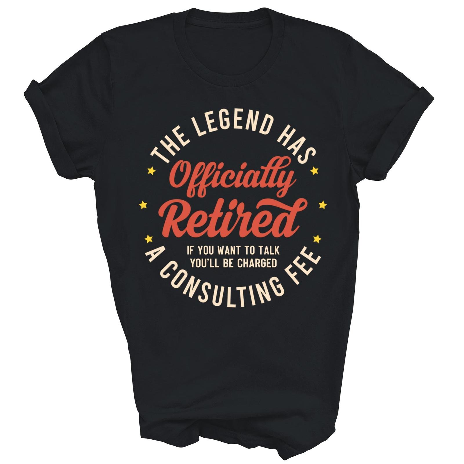 The Legend Has Officially Retired Funny Retirement Shirt Gift Unisex T-Shirt XL