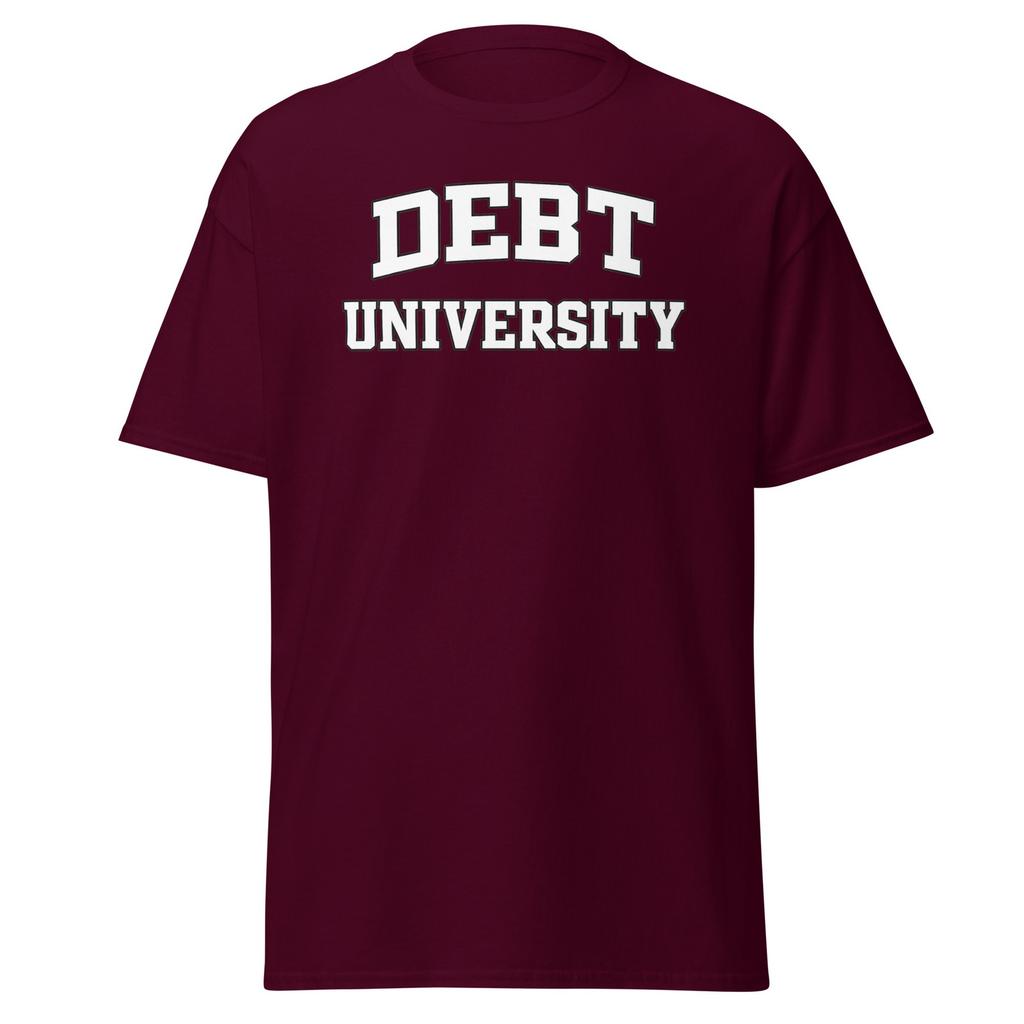 Debt University - Funny College Student Loan For School T-shirt, Unisex