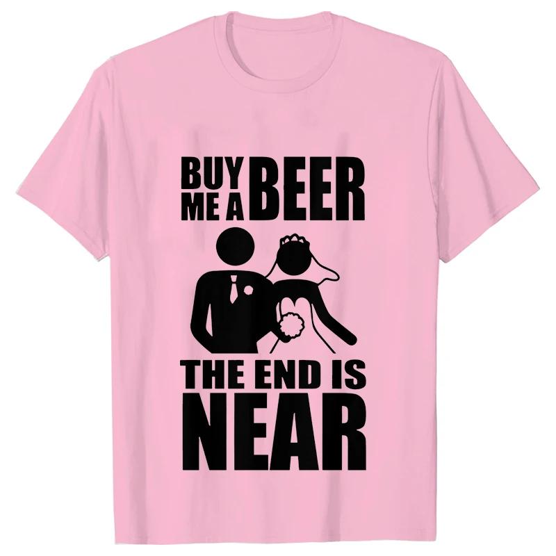 Buy Me A Beer The End Is Near Groom Bride Bachelor Wedding Party T Shirts Streetwear Short Sleeve Unisex Tees Summer T-shirt