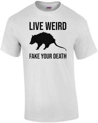 Live Weird - Fake Your Death - Funny Opossum T-shirt