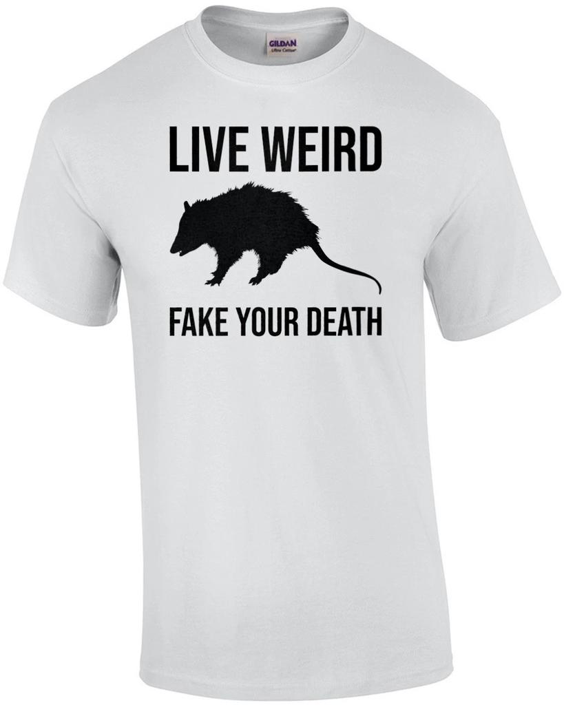 Live Weird - Fake Your Death - funny opossum t-shirt