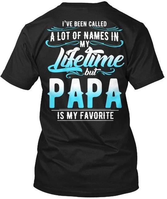 

Papa Is My Favorite I Have Been Called A Lot TTshirt Made in USA Size S to 5XL XL