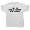 Funny I Love The Smell of Sawdust In The Morning Cotton Tshirts Men Womens Fashion Casual Tshirt Carpenter Woodwork T Shirt