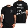 Need Money for Custom Text Tshirt Front Back Printing Funny Graphic Crew Neck T Shirt for Men EU Size Tee Oversized T Shirt