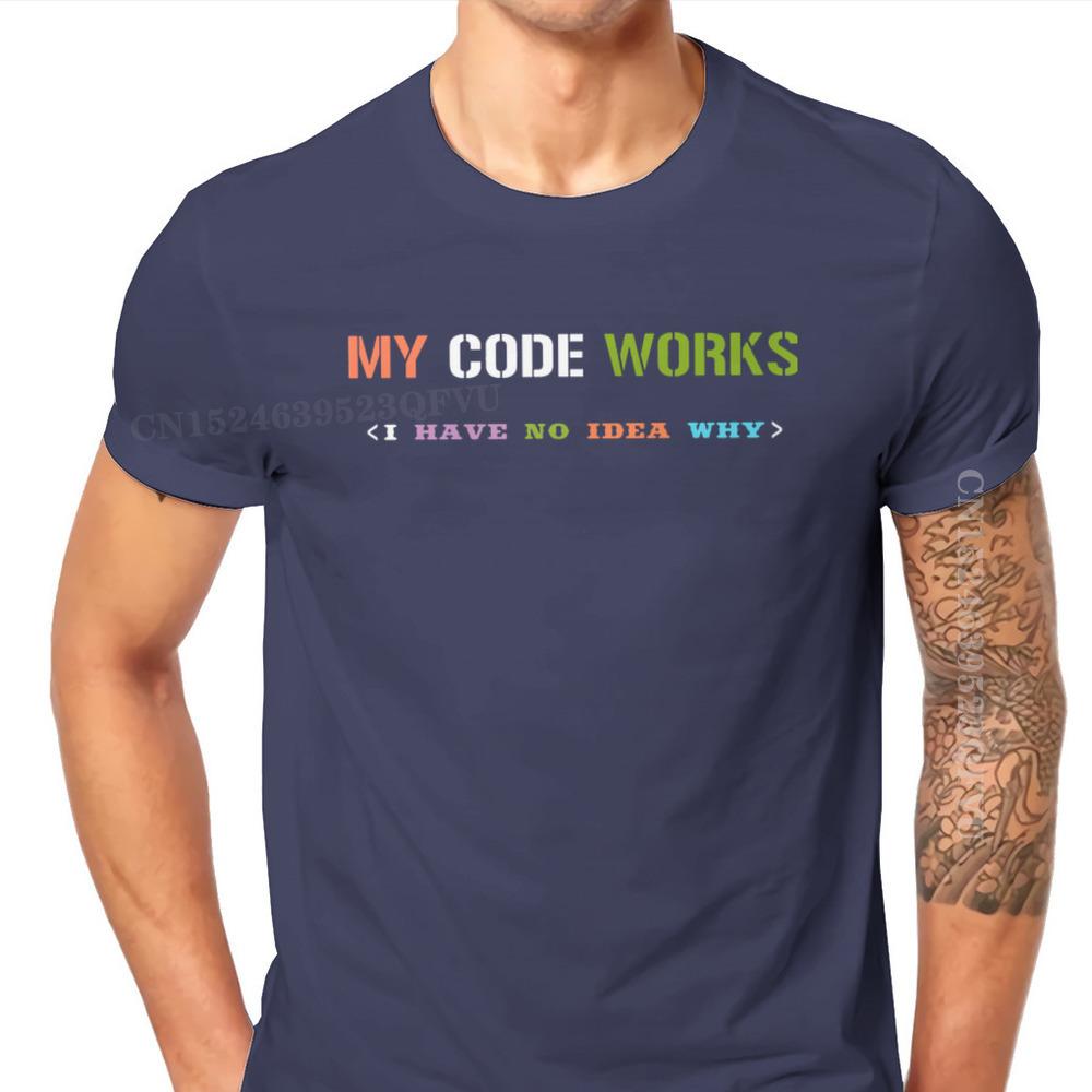 Software Developer IT Programmer Geek Tshirts For Men My Code Works I Have No Idea Why Men T Shirts Gifts OutdoorWear Big Size