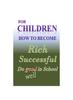 The For Children How To Become Rich, Successful & Do Well In School Book