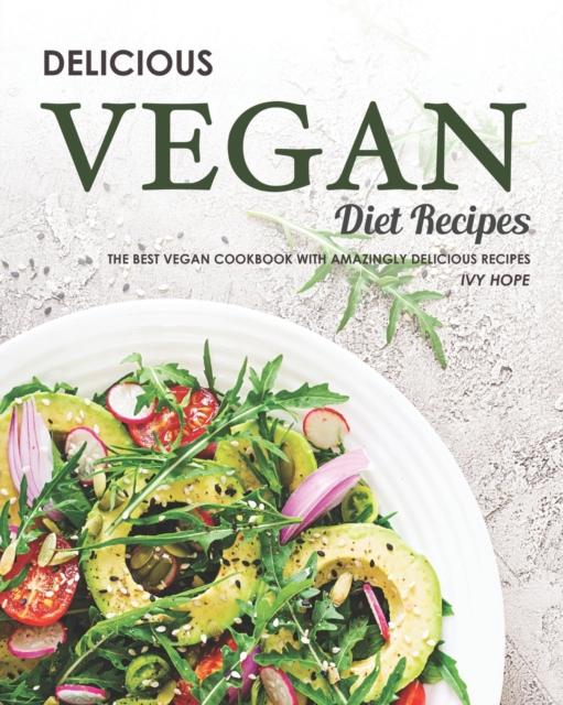 The Delicious Vegan Diet Recipes : The Best Vegan Cookbook with Amazingly Delicious Recipes Book