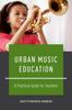 წიგნი Urban Music Education : A Practical Guide for Teachers