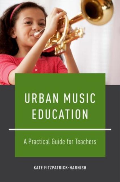 The Urban Music Education : A Practical Guide for Teachers Book