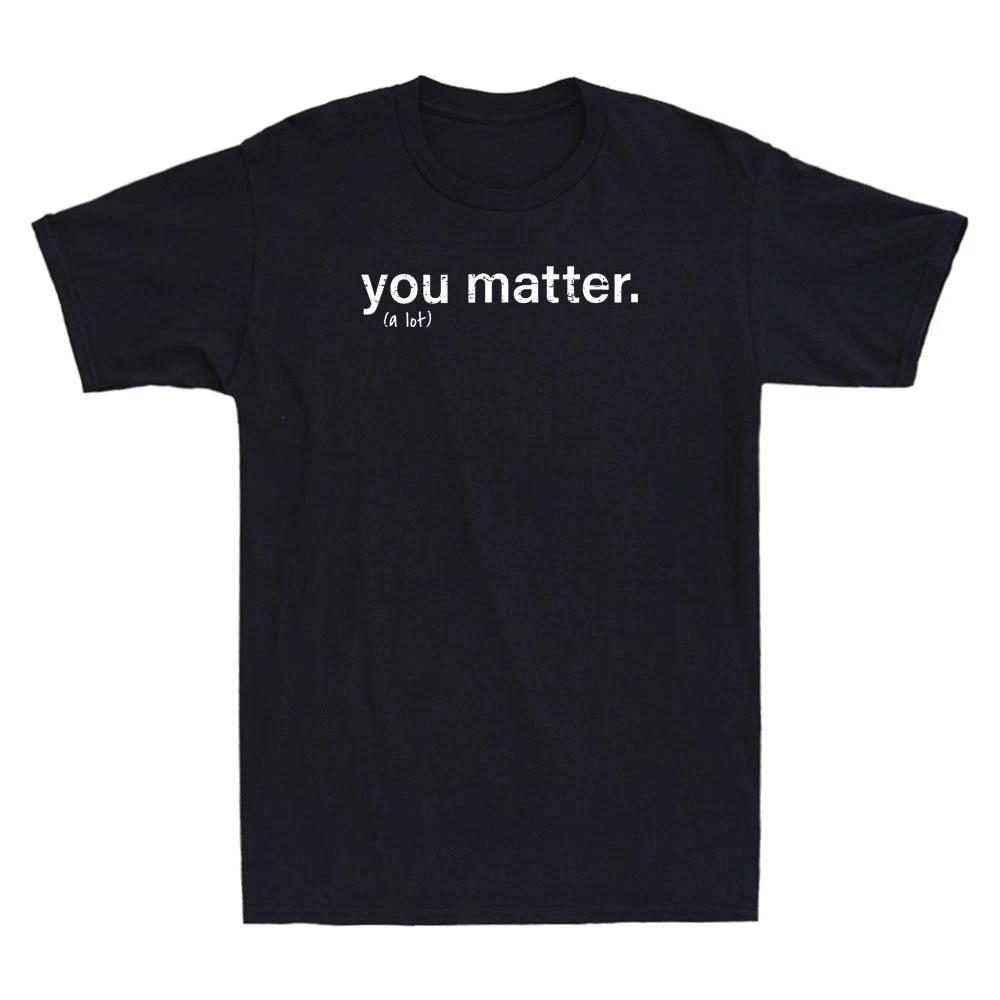 You Matter Kindness Funny Quote Saying Gift Vintage Men s Short Sleeve T-Shirt M
