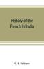 Książka History of the French In India : from the Founding of Pondichery In 1674 To the Capture of That Place In 1761