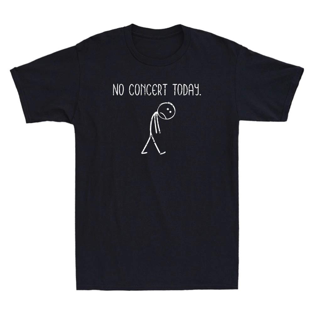 No Concert Today Funny Sad Stick Figure Meme Music Concert Lovers Men s T-Shirt XS