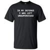 Funny T-Shirts In My Defense I Was Left Unsupervised Letters Print Casual Men T Shirt 2025 Summer O-Neck Cotton Adult Tshirt