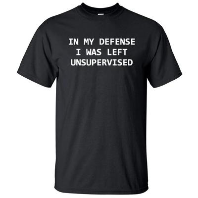 Funny T-Shirts In My Defense I Was Left Unsupervised Letters Print Casual Men T Shirt 2025 Summer O-Neck Cotton Adult Tshirt