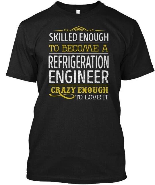 Refrigeration Engineer Skilled Enough TTshirt Made in the USA Size S to 5XL S