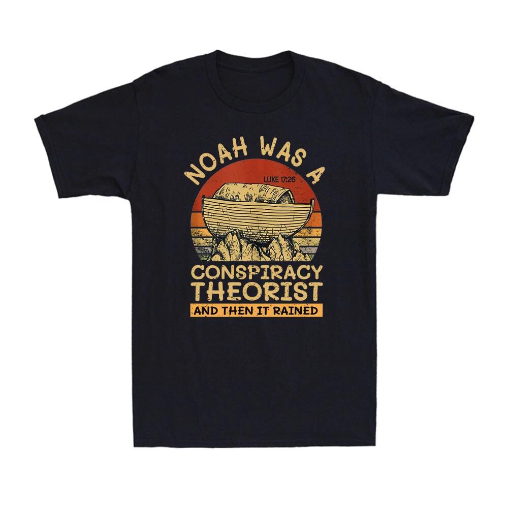 Noah Was A Conspiracy Theorist And Then It Rained Conservative Christian T-Shirt XS