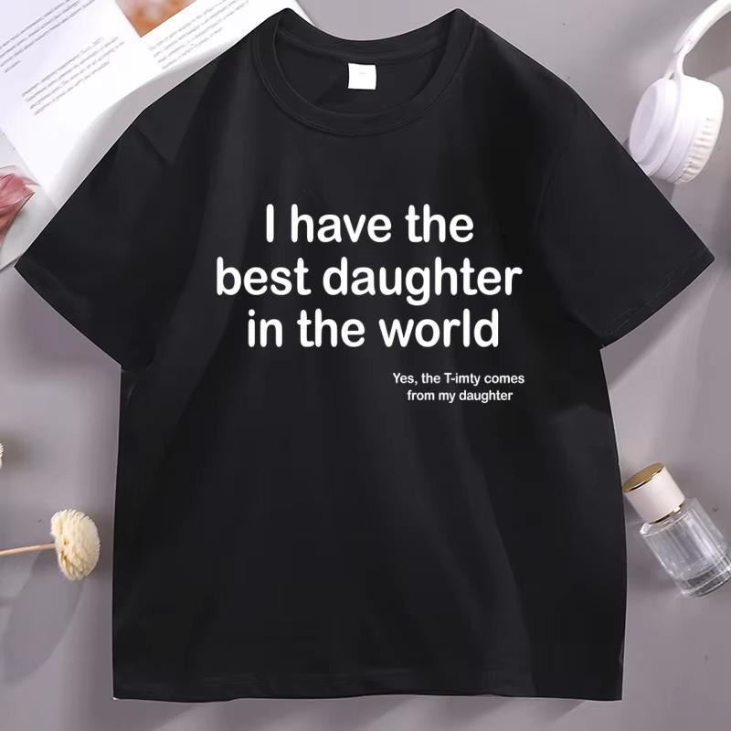 I Have The Best Daughter in The World Dad TShirt Fathers Day Cotton Short Sleeve Round Neck Tee Shirt Casual Soft Streetwear