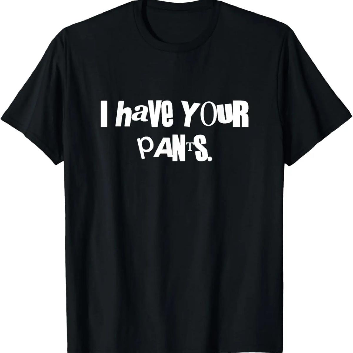 I Have Your Pants T-Shirt XXXXXL разноцветный