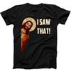 Jesus I Saw That Humorous Hilarious Christian Funny Gift Tee Black T Shirt 509