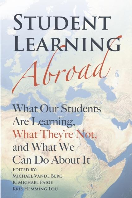 The Student Learning Abroad : What Our Students Are Learning, What They're Not, and What We Can Do About It Book
