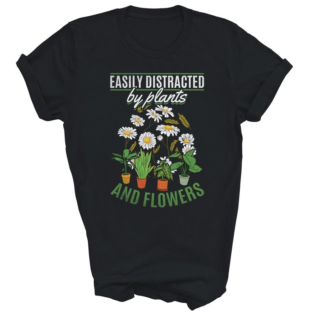 

Easily Distracted By Plants And Flowers Gardening Unisex Shirt Gift M