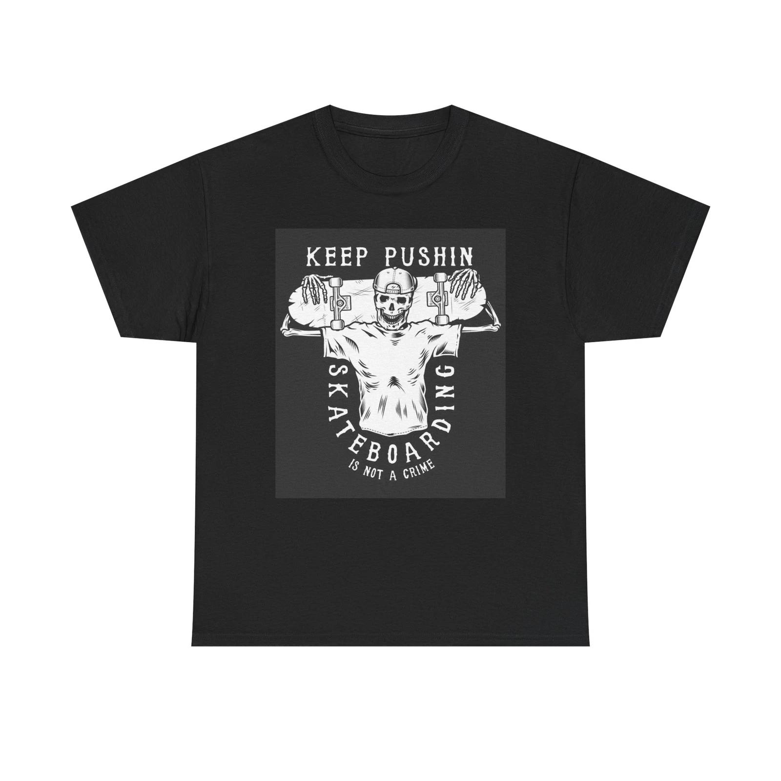 Men s and Women s T-shirts Keep Pushing Skateboarding XS