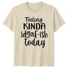 Feeling Kinda Idgaf-Ish Today Funny Slogan T-Shirt Graphic Adult