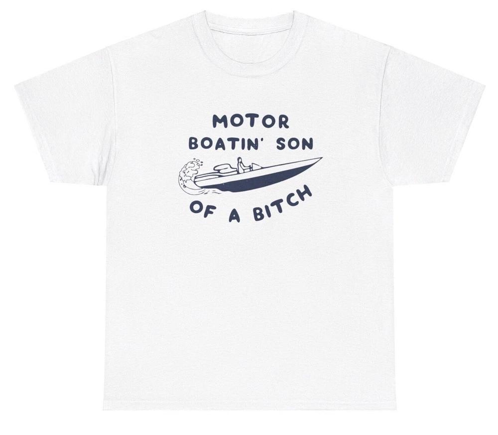 Motor Boating Son Of A Bitch Boat Meme T Shirt Funny Boat Fishing Adult Gift Tee S