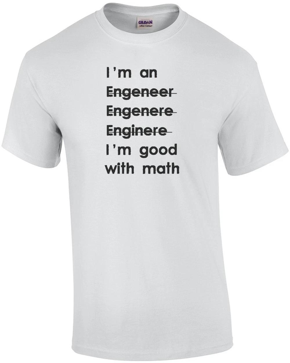 I m An Engineer I m Good With Math - Funny Engineer T-shirt 3XL