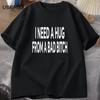 I Need A Hug From A Bad T-shirts Women Cotton Short Sleeve T Shirt Ummer Print Casual Printed T-shirt Mens Designer Clothes Tees