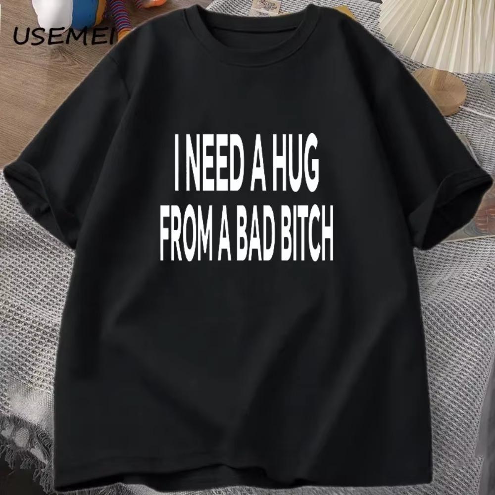 I Need A Hug From A Bad T-shirts women Cotton Short Sleeve T Shirt Ummer Print Casual Printed T-shirt Mens Designer Clothes Tees