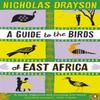 A Guide To the Birds of East Africa by Nicholas Drayson Paperback Book 9780241955284