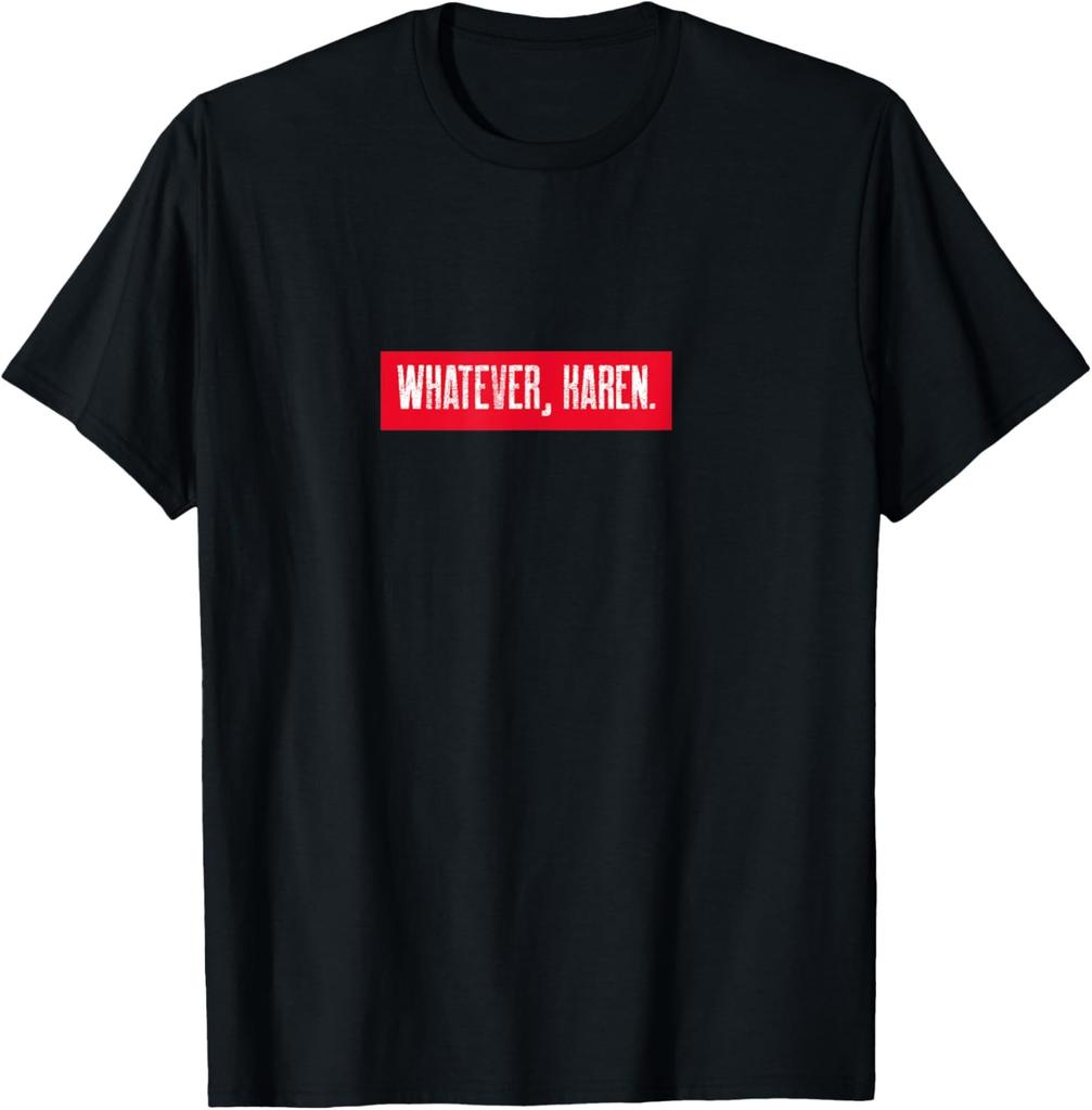 Whatever Karen Sarcastic Design T-Shirt