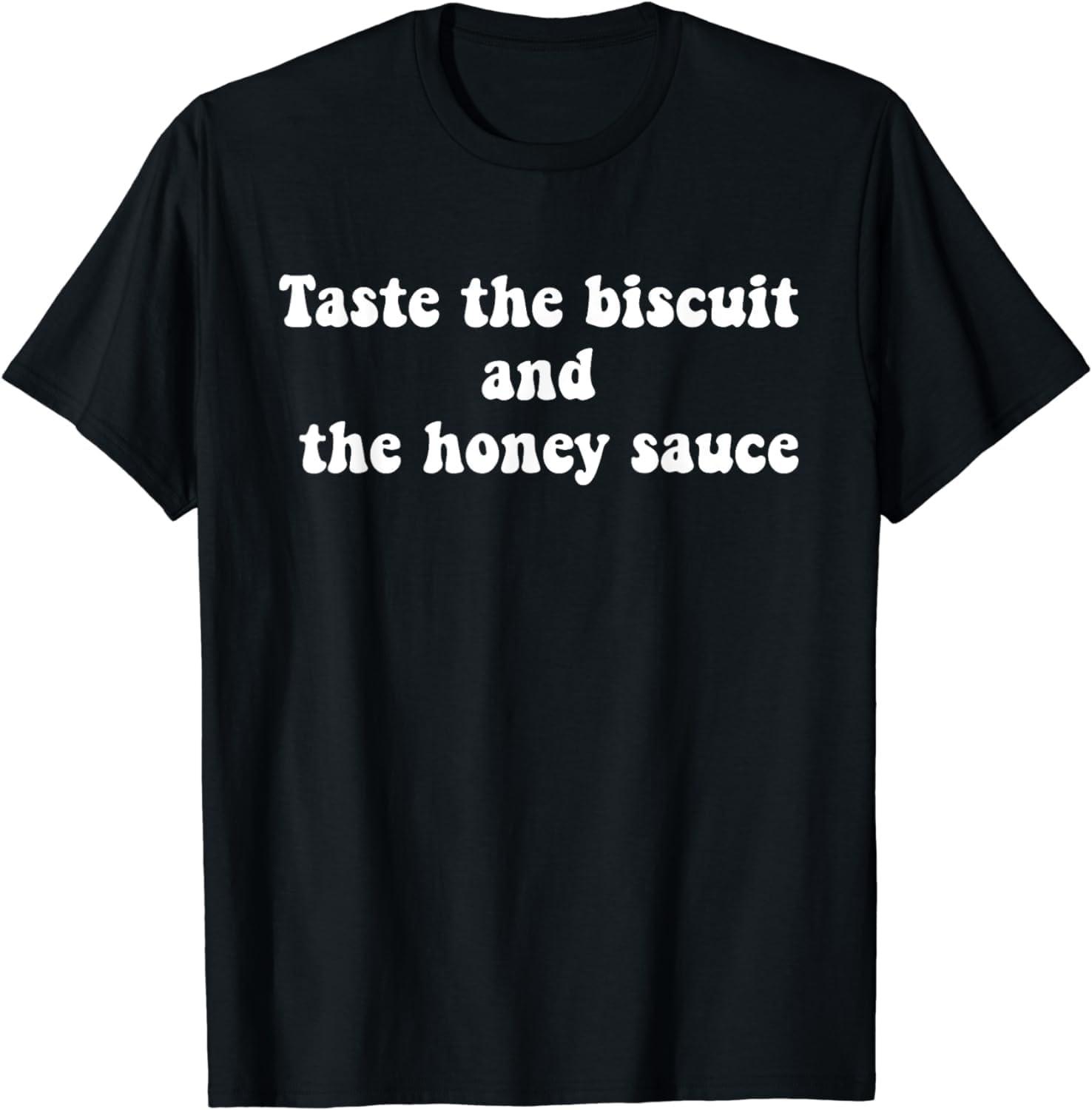 Taste The Biscuit and The Honey Sauce Groovy Funny T-Shirt XXXXXL