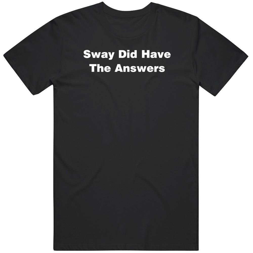 Sway Did Have The Answers Hip Hop Fan T Shirt Unisex T-Shirt S