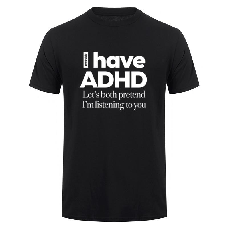 I Have ADHD Lets Both Pretend Im Listening To You Attention Deficit HyperActive Disorder TShirt Summer Cotton Tshirts DY