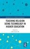 The Teaching Religion Using Technology In Higher Education Book