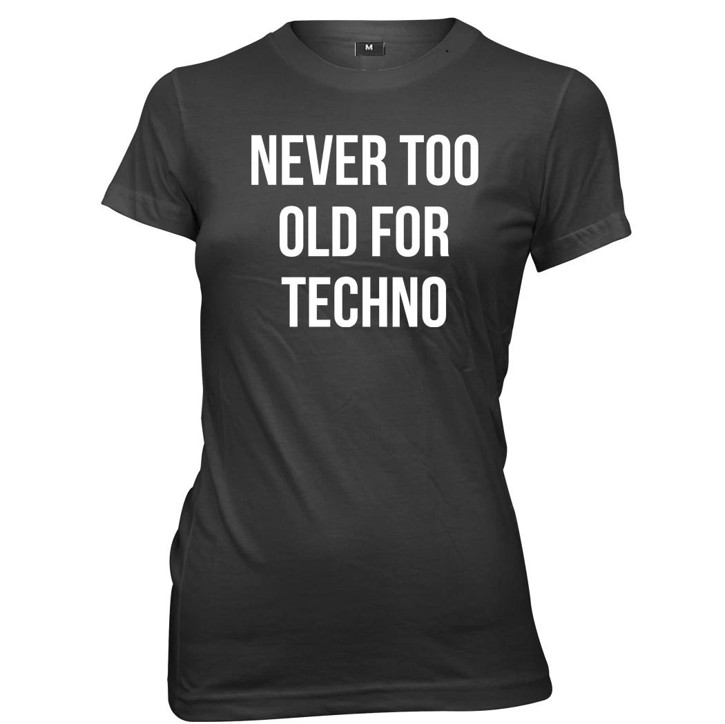 Never Too Old For Techno Womens Ladies Funny T-Shirt M