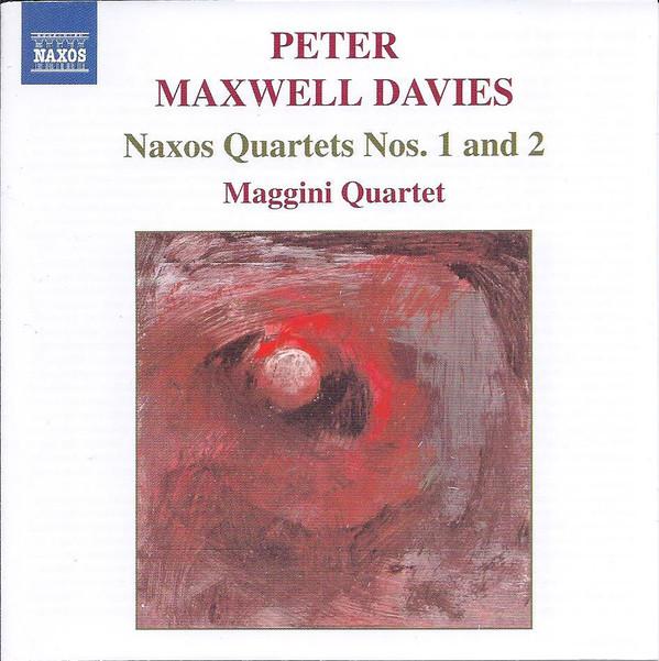 CD PETER MAXWELL DAVIES MAGGINI QUART Naxos Quartets Nos. 1 And 2 8557396 naxos 2004 USA Cana Classical Used
