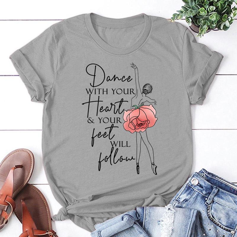 New Ballet Dancer Dance With Your Heart Your Feet Will Follow Print T Shirt Women Unisex Short Sleeve Tops Tees Summer Fashion Tops