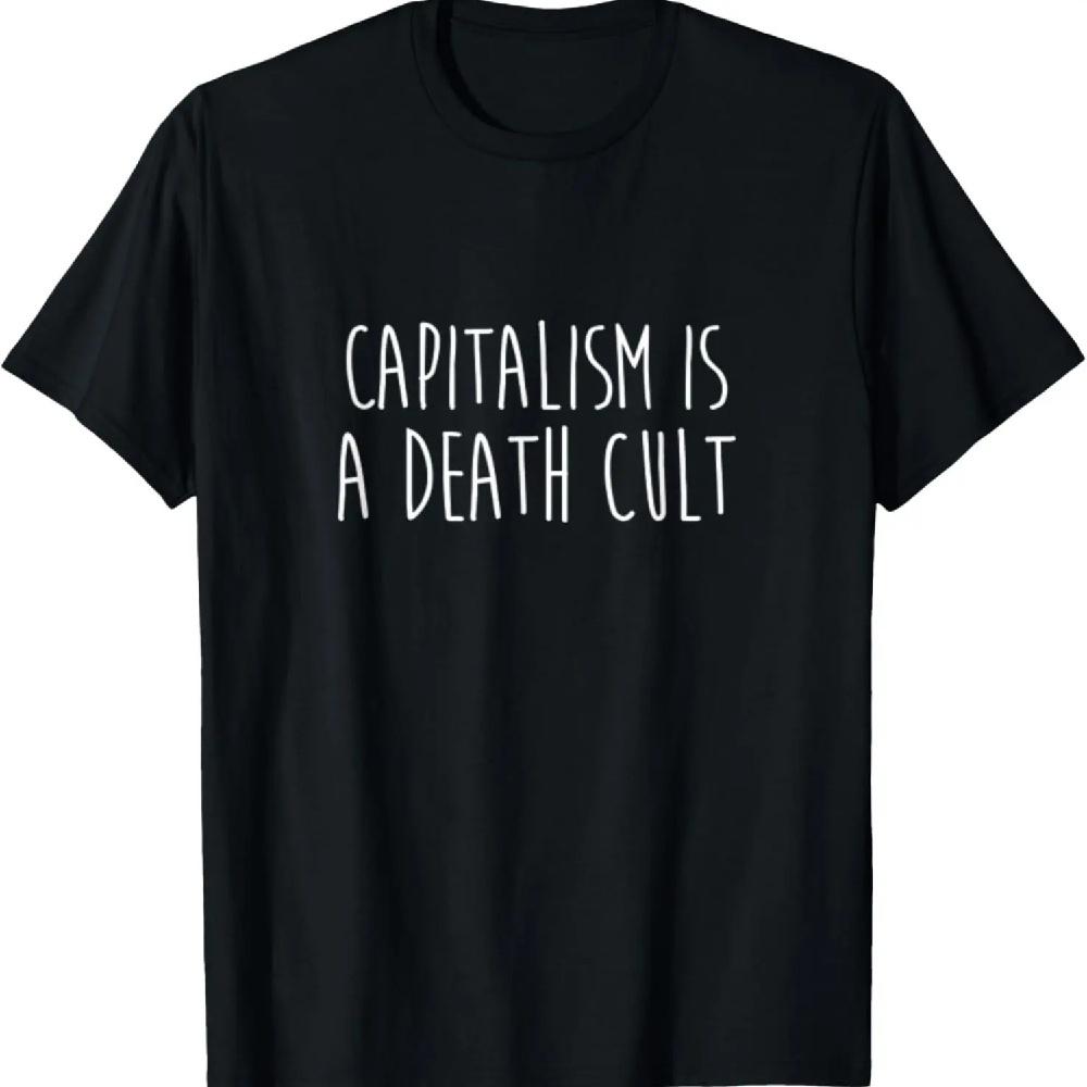 

Capitalism is a Death Cult Socialist Human Rights Labor T-Shirt XXXL