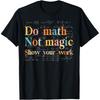 Do Math Not Magic Show Your Work Funny Maths Teacher Student T Shirts Men Streetwear Tee Short Sleeve Unisex Loose Clothing