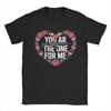 You AR The One for Me TShirts for Men  Novelty Pure Cotton Tee Shirt Crew Neck Short Sleeve T Shirt Gift Idea Clothing