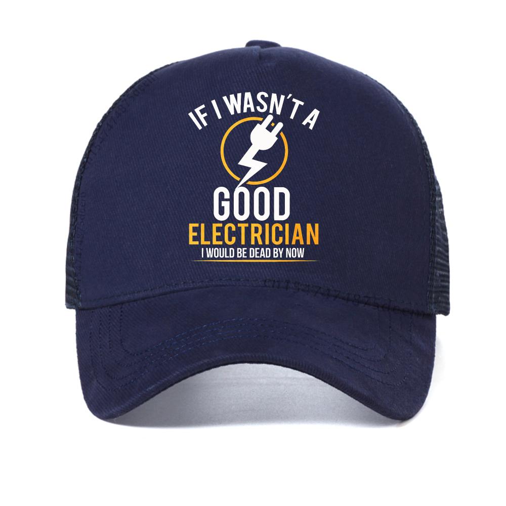 

If I Wasn t A Good Electrician I d Be Dead print baseball cap By Now Funny Electrician Gift Electrician Work Retired mesh hat Adjustable