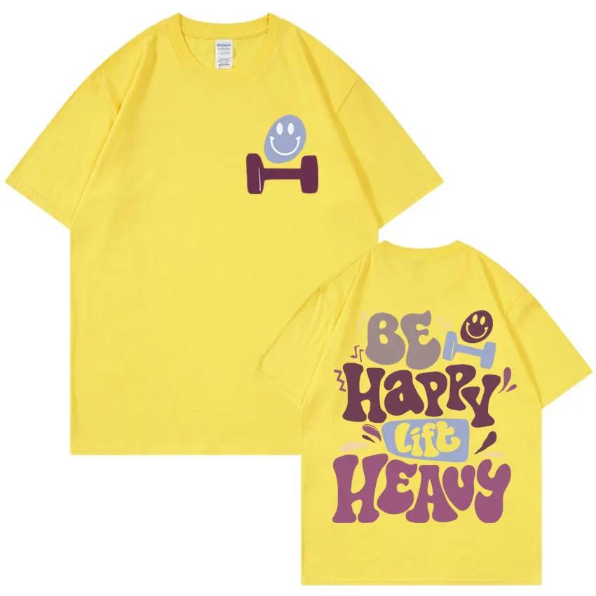 Be Happy Lift Heavy Funny Weightlifting Gym T Shirts Men Women Vintage Hip Hop Oversized Tshirt Casual Cotton Short Sleeve Tees